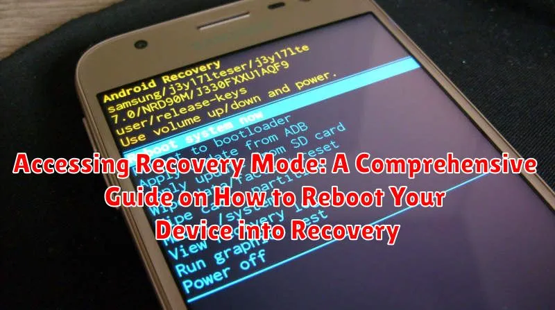 Accessing Recovery Mode: A Comprehensive Guide on How to Reboot Your Device into Recovery