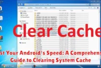 Boost Your Android's Speed: A Comprehensive Guide to Clearing System Cache