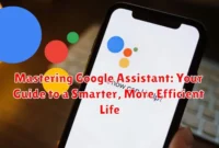 Mastering Google Assistant: Your Guide to a Smarter, More Efficient Life