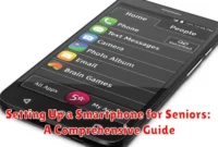Setting Up a Smartphone for Seniors: A Comprehensive Guide