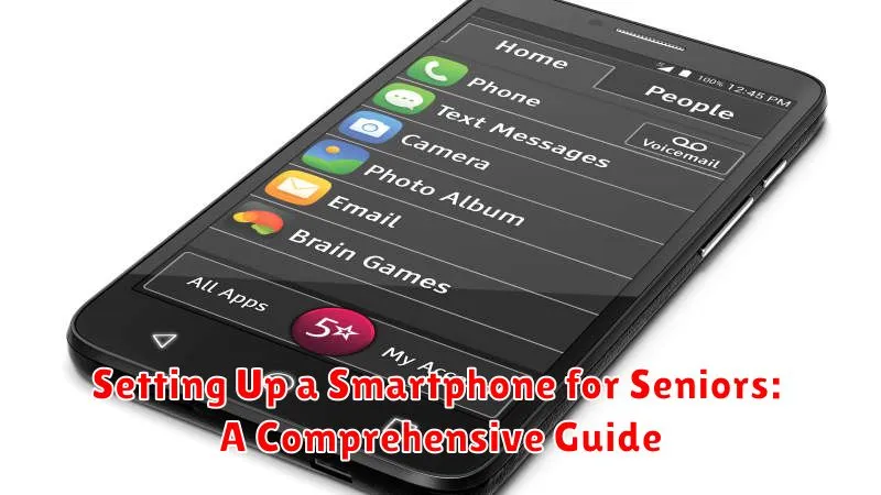 Setting Up a Smartphone for Seniors: A Comprehensive Guide