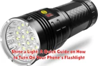 Shine a Light: A Quick Guide on How to Turn On Your Phone's Flashlight