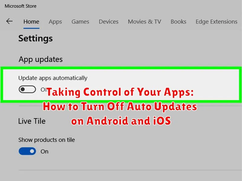 Taking Control of Your Apps: How to Turn Off Auto Updates on Android and iOS