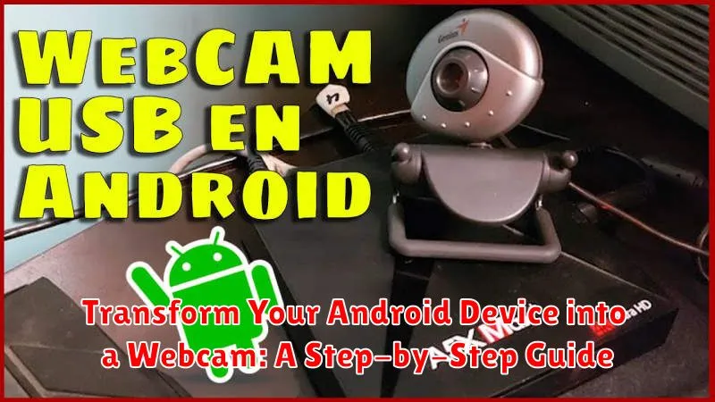 Transform Your Android Device into a Webcam: A Step-by-Step Guide