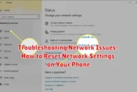 Troubleshooting Network Issues: How to Reset Network Settings on Your Phone