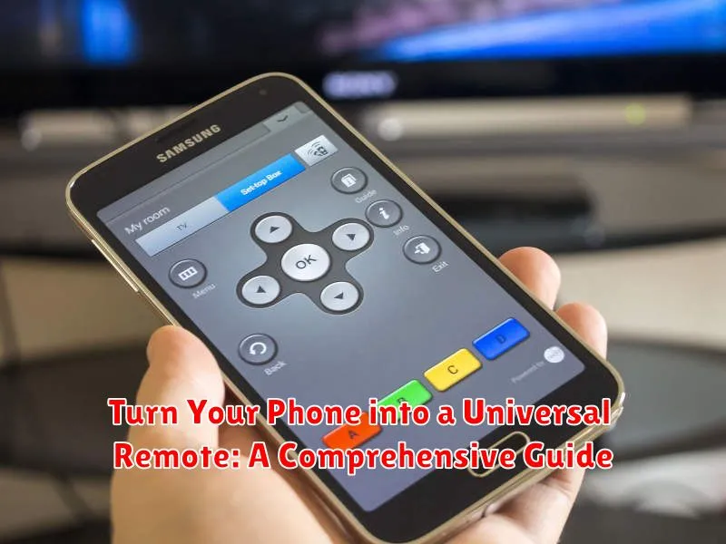 Turn Your Phone into a Universal Remote: A Comprehensive Guide