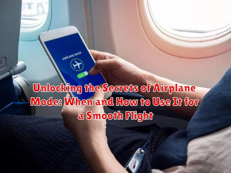 Unlocking the Secrets of Airplane Mode: When and How to Use It for a Smooth Flight